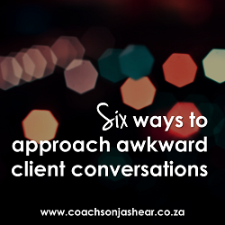 Six ways to approach awkward client conversations
